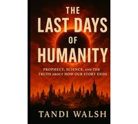 The Last Days of Humanity: Prophecy, Science, and the Truth About How Our Story Ends