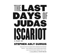 The Last Days of Judas Iscariot: A Play