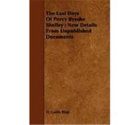 The Last Days of Percy Bysshe Shelley: New Details from Unpublished Documents Biagi, D. Guido (Auteur)