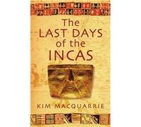 The Last Days Of The Incas Kim MacQuarrie (Auteur)