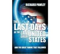 The Last Days of the Late Great United States: And the Great Famine That Followed Pawley, Richard (Auteur)