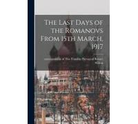 The Last Days Of The Romanovs From 15th March, 1917