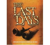 The Last Days: Revealing The Greatest Secrets Of The Bible
