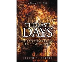 The Last Days: Volume 3: The Two Witnesses, 1948, Time, Times & More
