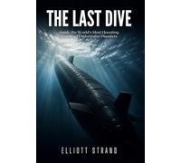 The Last Dive: Inside the World's Most Haunting Unsolved Underwater Disasters