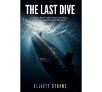 The Last Dive: Inside the World's Most Haunting Unsolved Underwater Disasters