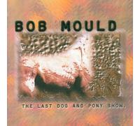 The Last Dog and Pony Show by Bob Mould