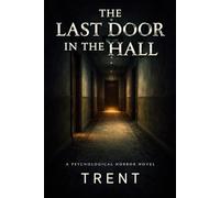 The Last Door in the Hall: A Psychological Horror Novel