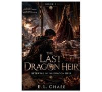 The Last Dragon Heir: Betrayal of the Dragon Heir