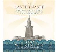 The Last Dynasty: Ancient Egypt from Alexander the Great to Cleopatra