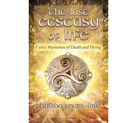 The Last Ecstasy of Life: Celtic Mysteries of Death and Dying