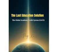 The Last Education Solution: The Global Academy Credit System (GACS)