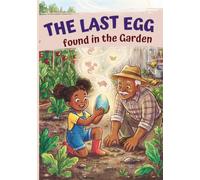 The Last Egg: Found in the Garden: A Pick-Your-Path Picture Book with 4 Magical Endings