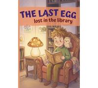 The Last Egg: Lost in the Library: A Pick-Your-Path Interactive Story with 4 Magical Endings | A Read-Aloud Library Adventure for Kids Ages 6-9 (Book 2)