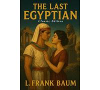 The Last Egyptian: A Tale of Love, Betrayal, and Ancient Mysteries With Original Illustrations