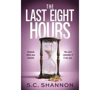 The Last Eight Hours: An utterly addictive psychological thriller with a twist you won't see coming