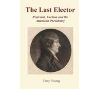 The Last Elector: Restraint, Faction, and the American Presidency