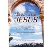 The Last Eleven Days Of Jesus