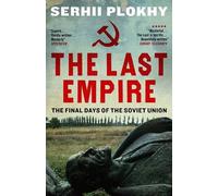 The Last Empire: The Final Days of the Soviet Union by Prof. Serhii Plokhy (2015-05-07)