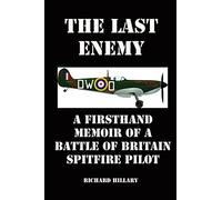 The Last Enemy: A Firsthand Memoir of a Battle of Britain Spitfire Pilot