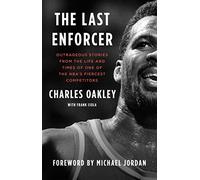 The Last Enforcer: Outrageous Stories From the Life and Times of One of the NBA's Fiercest Competitors