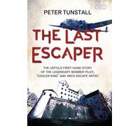 The Last Escaper: The Untold First-Hand Story of the Legendary World War II Bomber Pilot,"Cooler King"and Arch Escape Artist