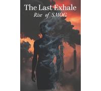 The Last Exhale: Rise of SMOG : A Dark Superhero Origin Novel