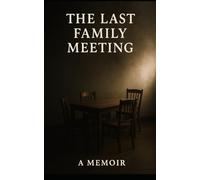 The Last Family Meeting: Memoir of Family, Grief and Grace