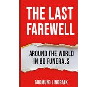 The Last Farewell - Around the World in 80 Funerals
