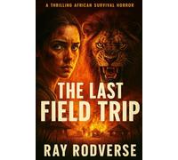 THE LAST FIELD TRIP.: A THRILLING AFRICAN SURVIVAL HORROR