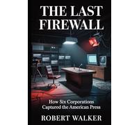 The Last Firewall: How Six Corporations Captured the American Press