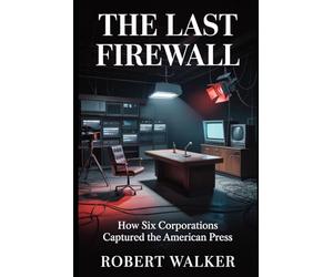 The Last Firewall: How Six Corporations Captured the American Press