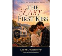 The Last First Kiss: A Small-Town Second-Chance Romance
