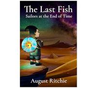 The Last Fish: Sailors At The End Of Time [Full-Color Edition]