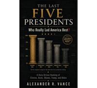 THE LAST FIVE PRESIDENTS: Who Really Led America Best? A Data-Driven Ranking of Clinton, Bush, Obama, Trump, and Biden