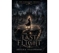 The Last Flight: A Dark Dragon Romantasy of Forbidden Bonds, Academy Trials, Ancient Magic, and a Morally Grey Enemy Rider