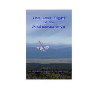 The Last Flight Of The Archaeopteryx