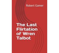The Last Flirtation of Wren Talbot