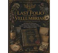 The Last Folio of Vellumbriar: 20 Immersive Botanical Mystery Cases with Logic Grids, Ciphers, Archive Maps, Provenance Chains, and Timelines for Adults