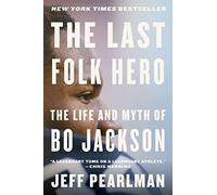 The Last Folk Hero: The Life and Myth of Bo Jackson