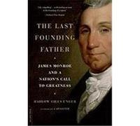 The Last Founding Father: James Monroe and a Nation's Call to Greatness Unger, Harlow Giles (Auteur)