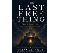 The Last Free Thing: A Field Guide to the One Power No One Can Take