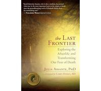 The Last Frontier: Exploring the Afterlife and Transforming Our Fear of Death