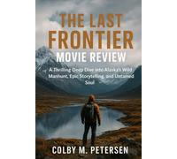 The Last Frontier Movie Review: A Thrilling Deep Dive into Alaska’s Wild Manhunt, Epic Storytelling, and Untamed Soul