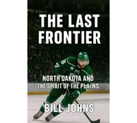 The Last Frontier: North Dakota and the Spirit of the Plains