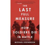 The Last Full Measure: How Soldiers Die in Battle