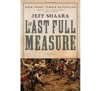 Jeff Shaara – The Last Full Measure – A Novel of the Civil War
