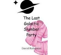 The Last Galactic Slumber Party