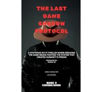 THE LAST GAME Shadow Protocol: The Survivors Discover the System Behind the Deadly Game - And the AI That Has Been Running It for Centuries