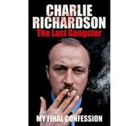 The Last Gangster: My Final Confession Richardson, Charlie (Auteur)